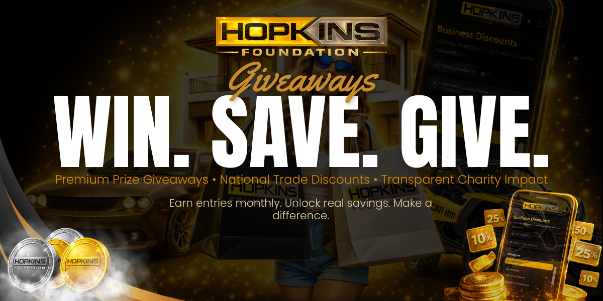 Hopkins Foundation Giveaways - Win. Save. Give. Premium Prize Giveaways, National Trade Discounts, Transparent Charity Impact.